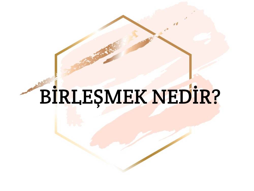 Birleşmek Nedir? 1