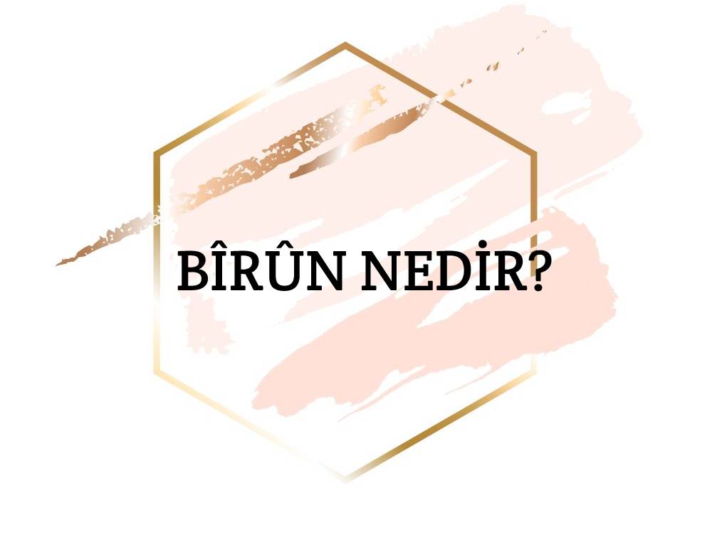Bîrûn Nedir? 2