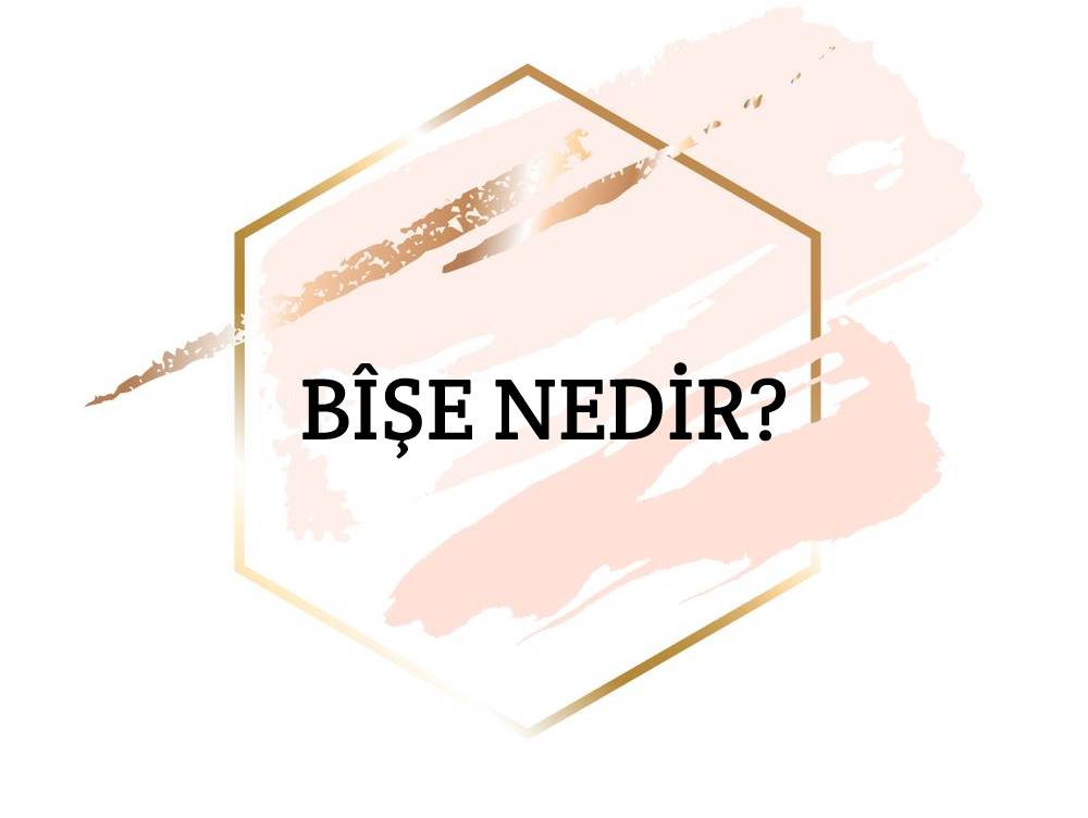 Bîşe Nedir? 2