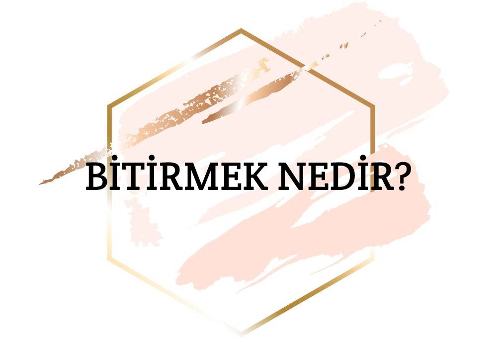 Bitirmek Nedir? 2