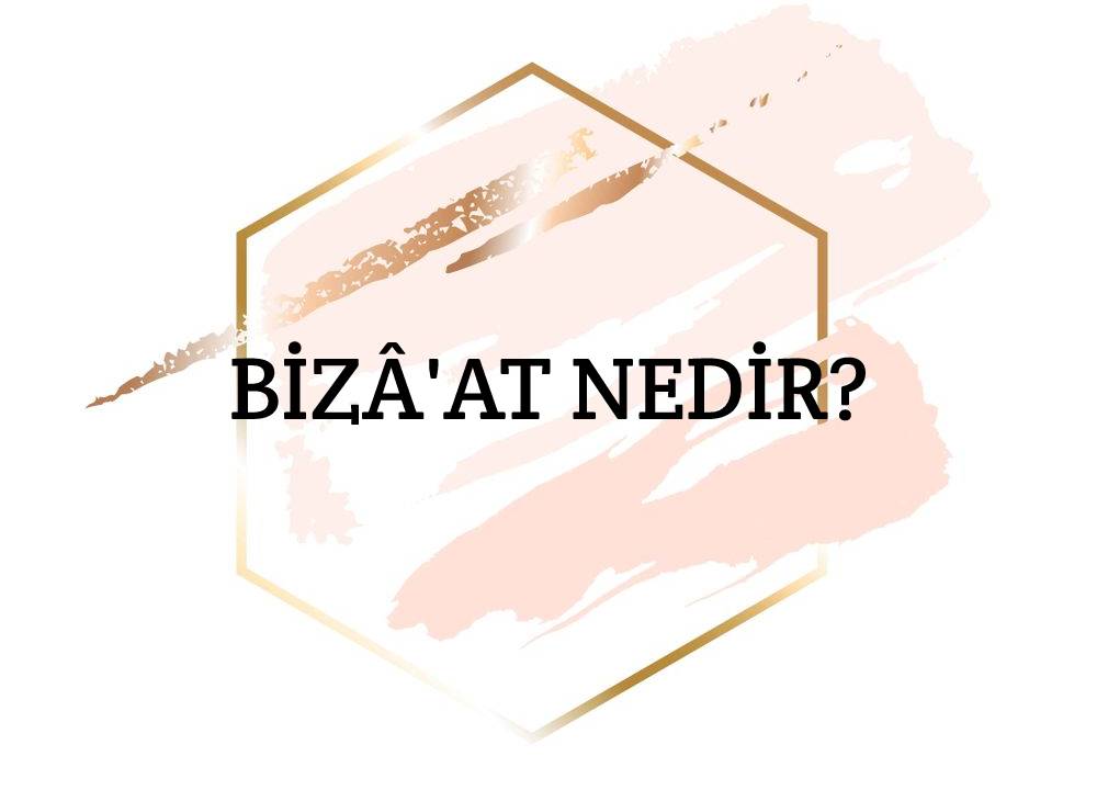 Bizâ'at Nedir? 1