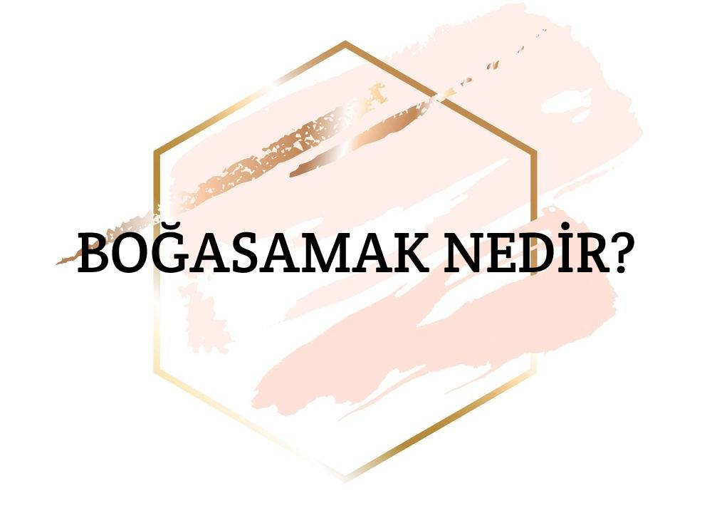 Boğasamak Nedir? 4