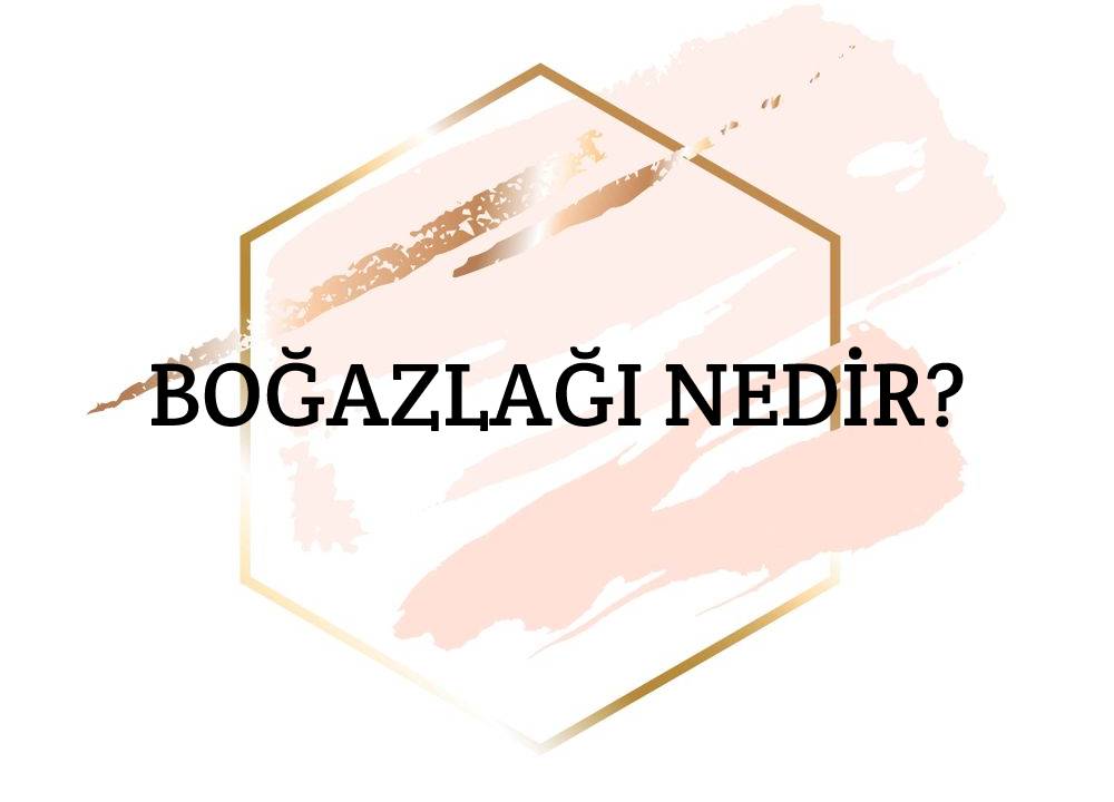 Boğazlağı Nedir? 1