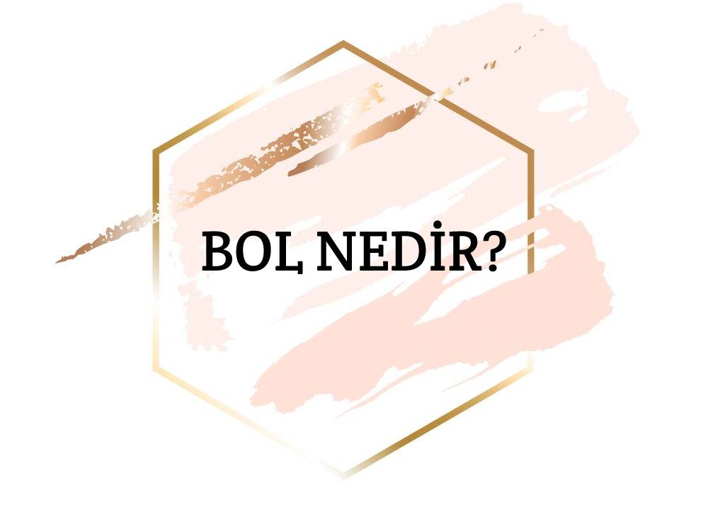 Bol Nedir? 1