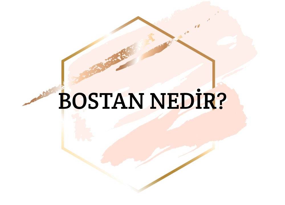 Bostan Nedir? 1