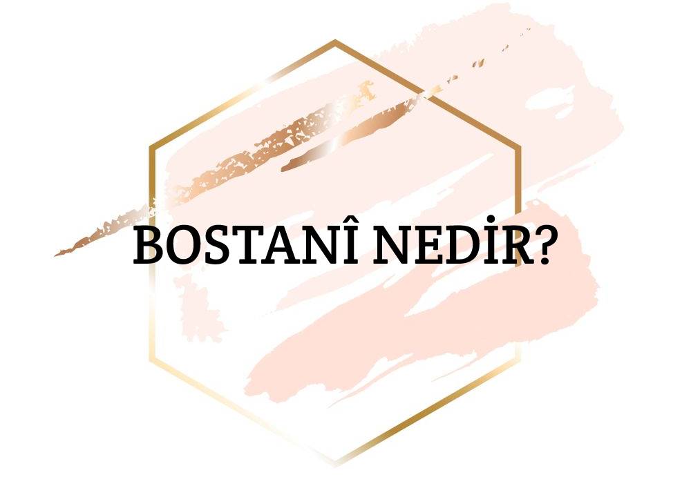 Bostanî Nedir? 1