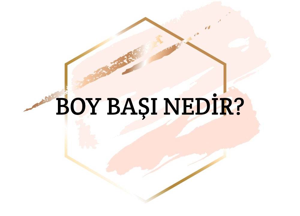 Boy Başı Nedir? 1