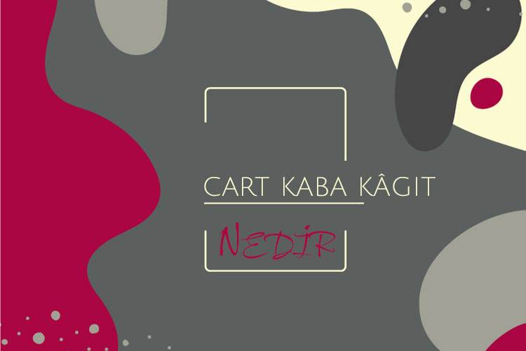 Cart Kaba Kâğıt Nedir? 1