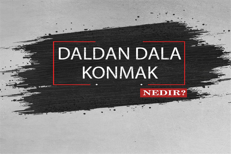 Daldan Dala Konmak Nedir? 1