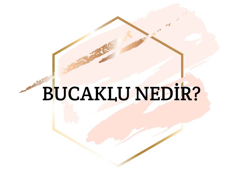 Bucaklu Nedir? 1