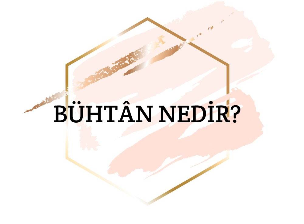 Bühtân Nedir? 1