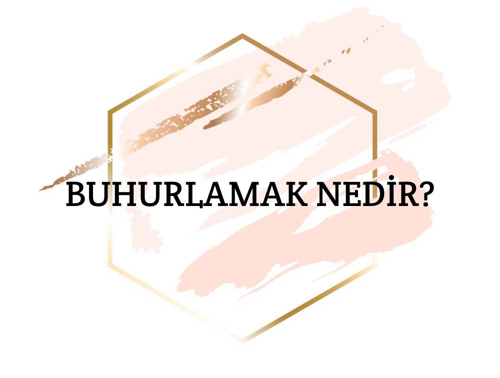 Buhurlamak Nedir? 1