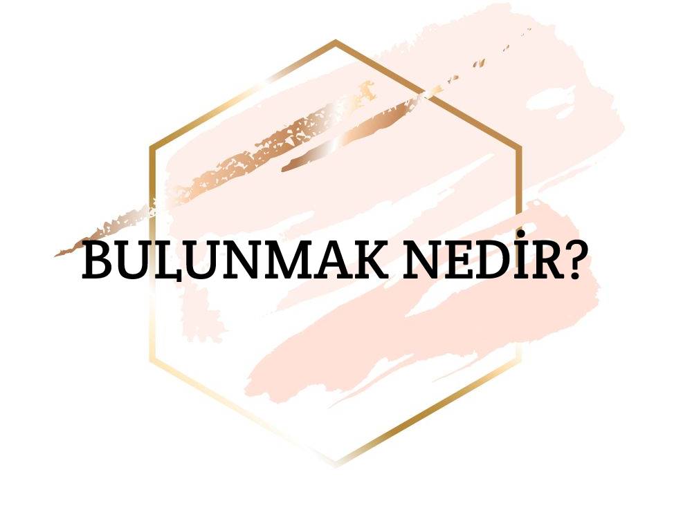 Bulunmak Nedir? 1