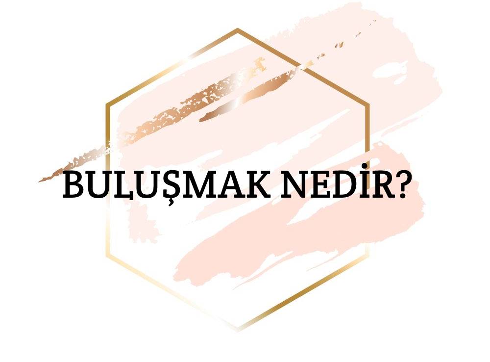 Buluşmak Nedir? 3