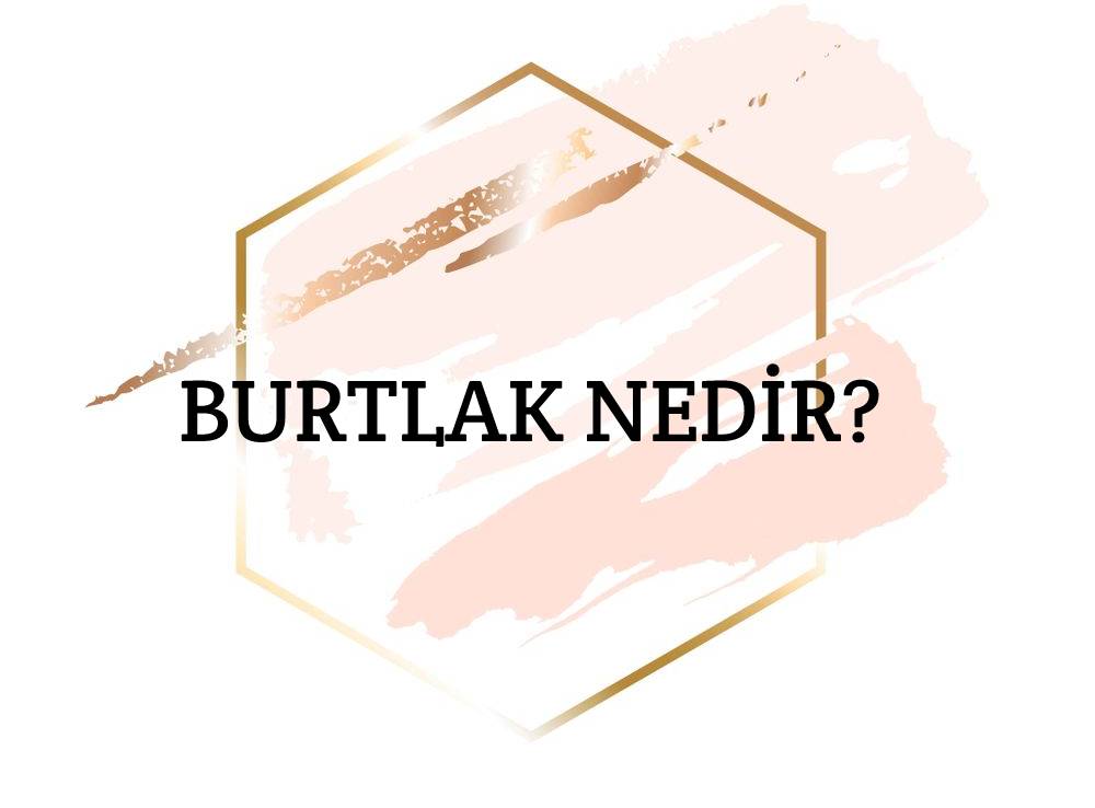 Burtlak Nedir? 1