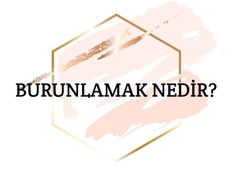 Burunlamak Nedir? 1