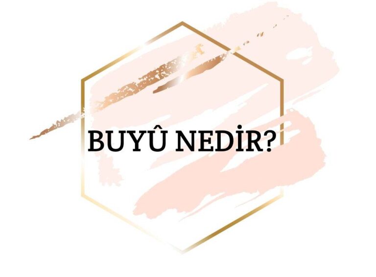 Buyû Nedir? Ne Demek Zıt Anlamı Eş Anlamı