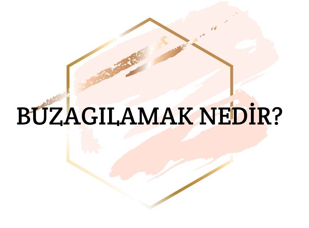 Buzagılamak Nedir? 1