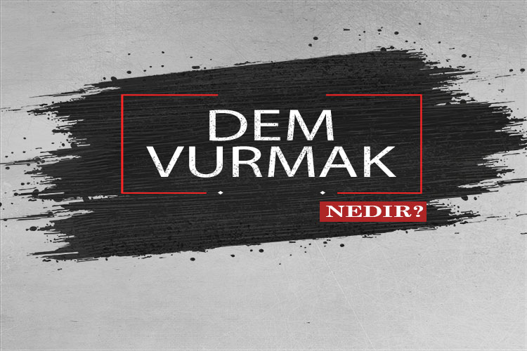 Dem Vurmak Nedir? 1