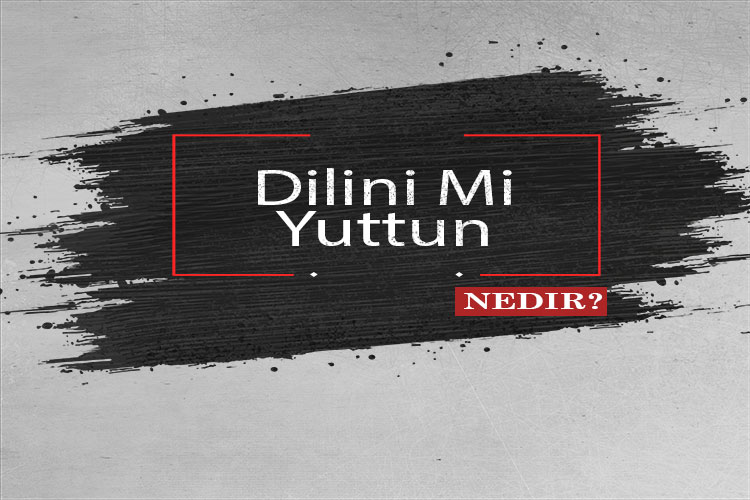 Dilini Mi Yuttun Nedir? 1