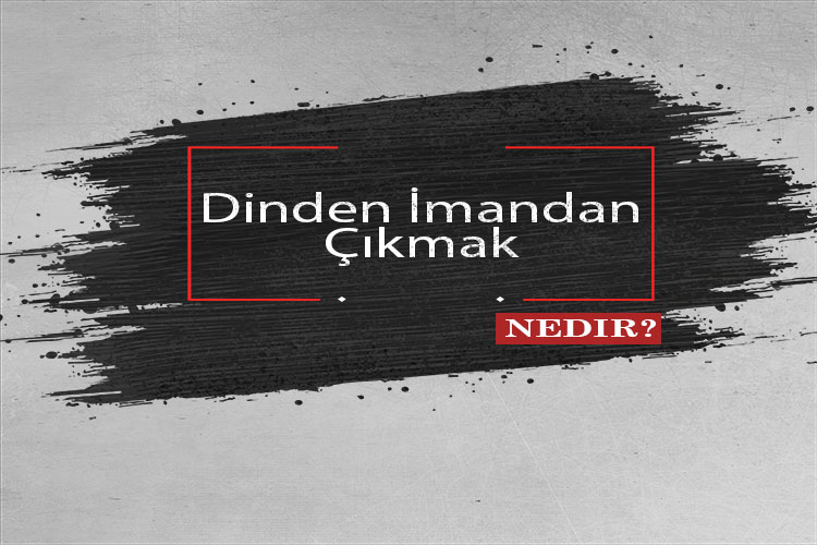 Dinden İmandan Çıkmak Nedir? 1