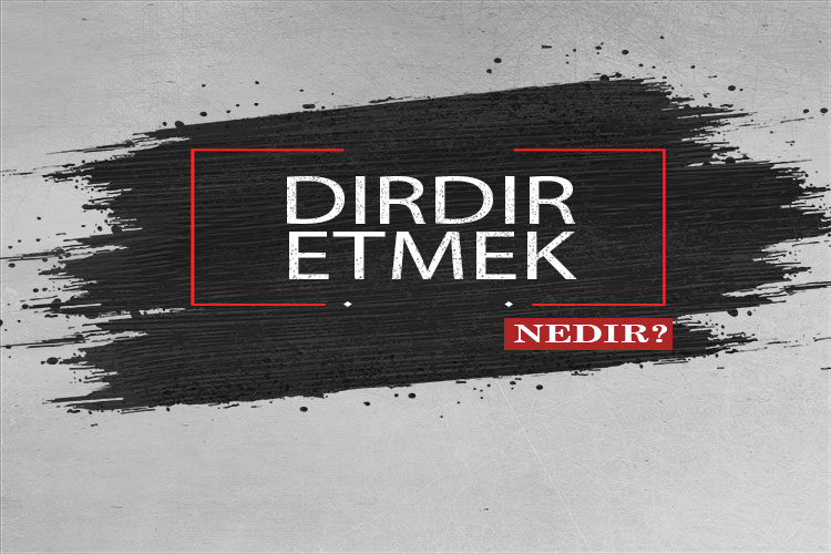 Dırdır Etmek Nedir? 1