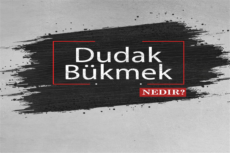 Dudak Bükmek Nedir? 1