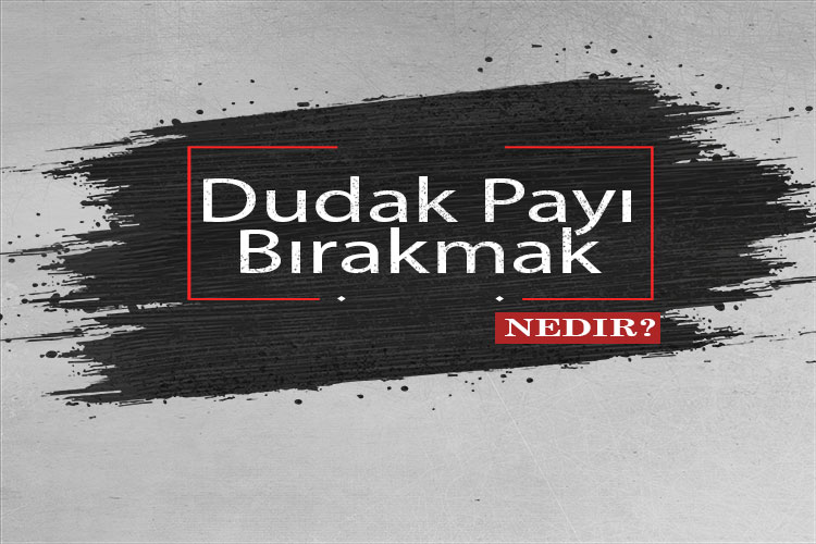 Dudak Payı Bırakmak Nedir? 1