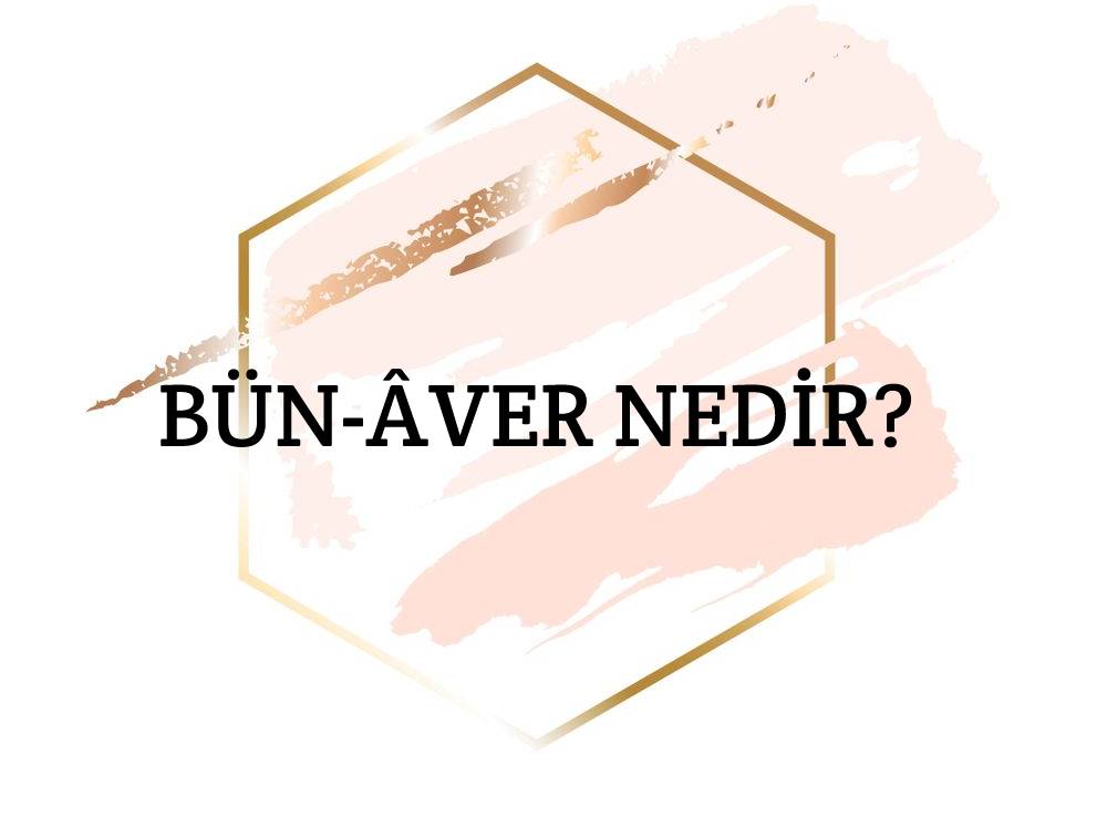 Bün-âver Nedir? 1