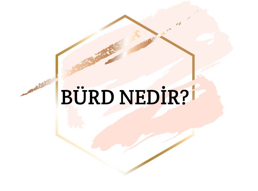 Bürd Nedir? 1