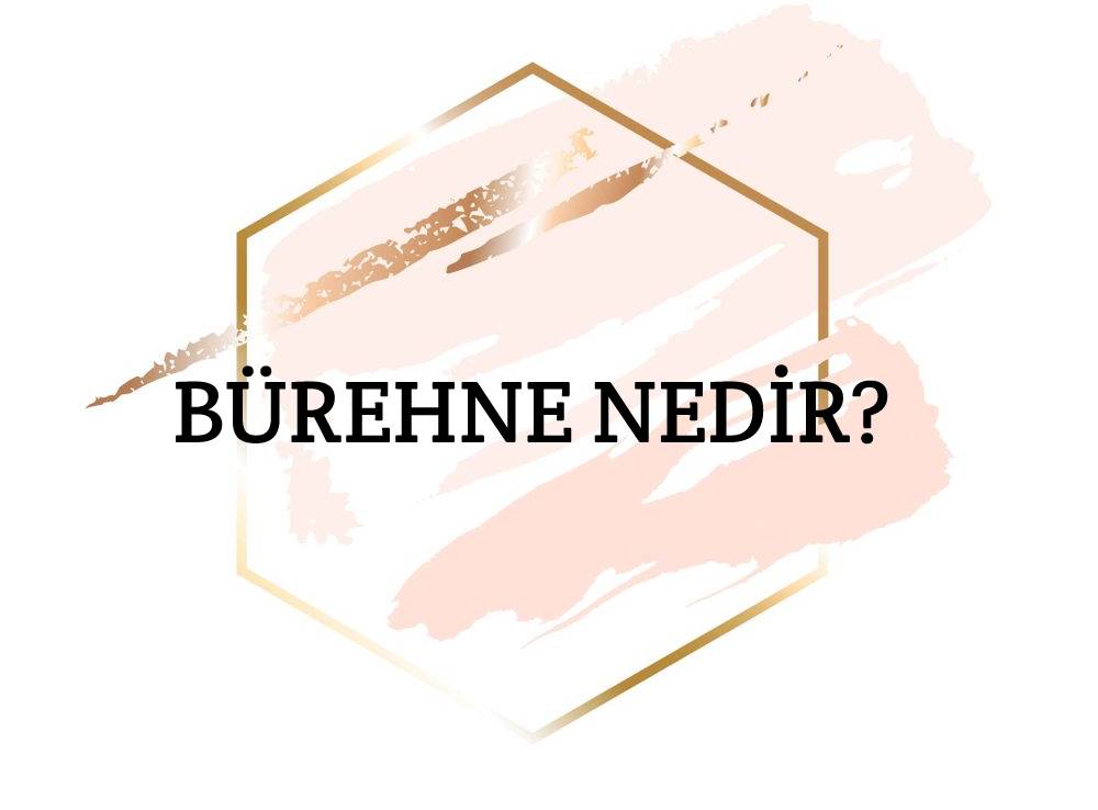 Bürehne Nedir? 1