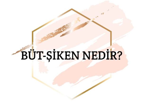 Büt-şiken Nedir? 1