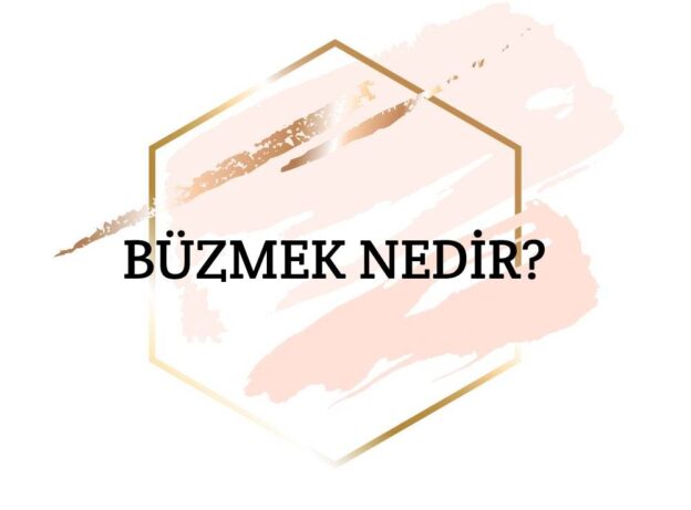 Büzmek Nedir? 1