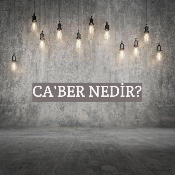 Ca’ber Nedir? 1