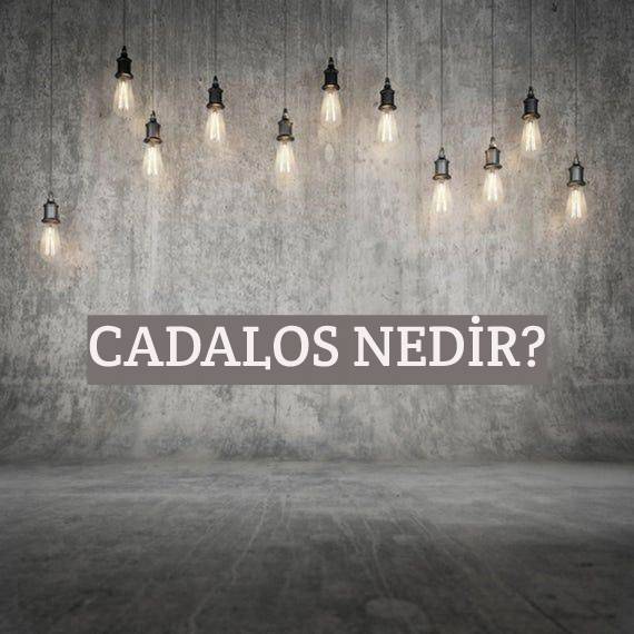 Cadalos Nedir? 1