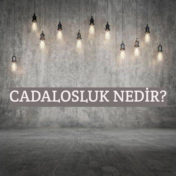 Cadalosluk Nedir? 1