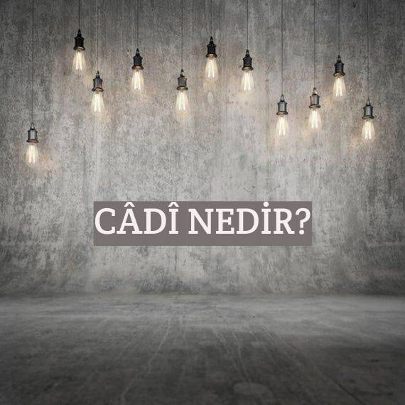 Câdî Nedir? 2