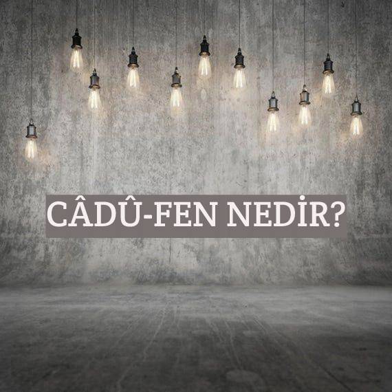 Câdû-fen Nedir? 2