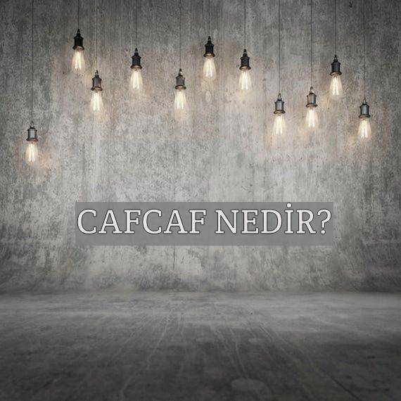 Cafcaf Nedir? 1
