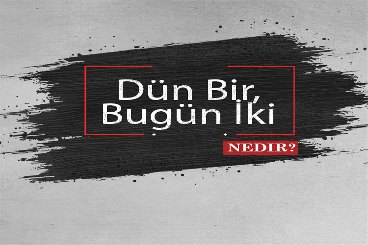 Dün Bir, Bugün İki Nedir? 1