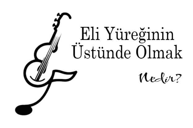 Eli Yüreğinin Üstünde Olmak Nedir? 1