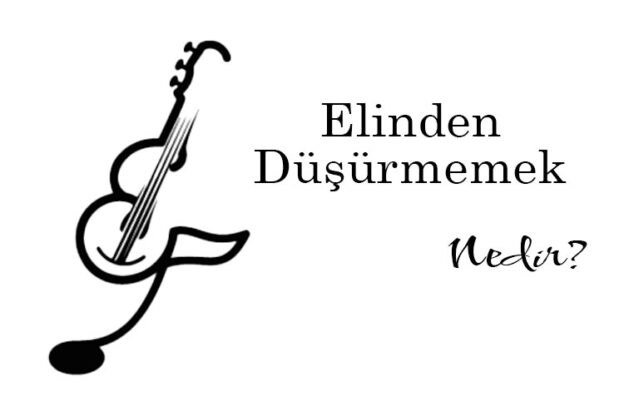 Elinden Düşürmemek Nedir? 1