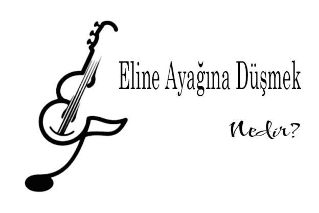 Eline Ayağına Düşmek Nedir? 1