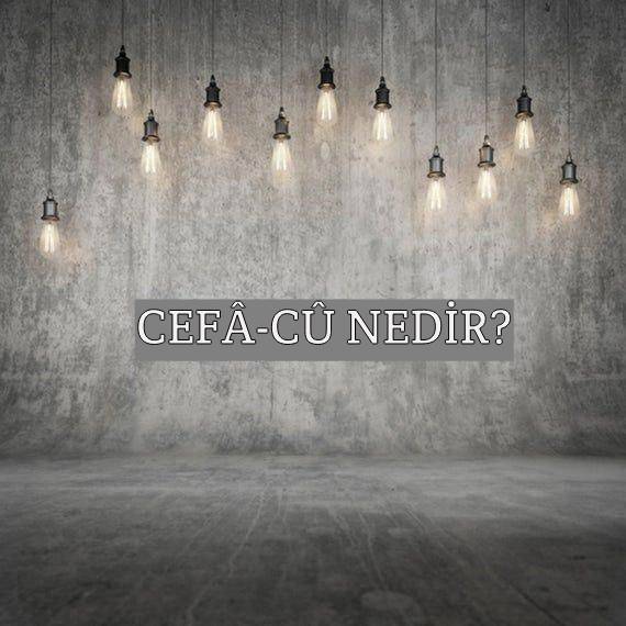 Cefâ-cû Nedir? 1