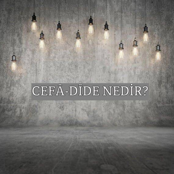 Cefâ-dîde Nedir? 3