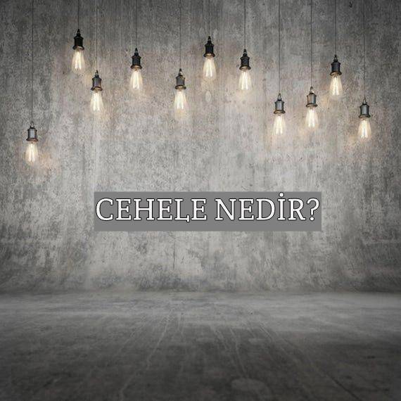 Cehele Nedir? 1