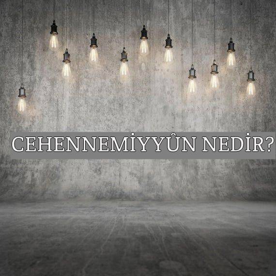 Cehennemiyyûn Nedir? 1