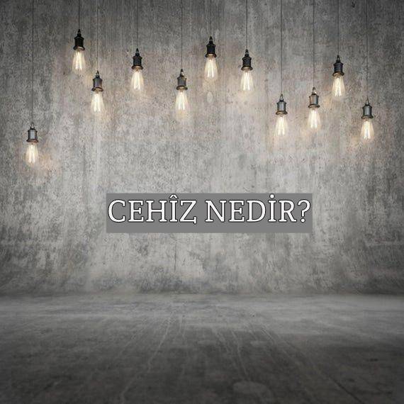 Cehîz Nedir? 1