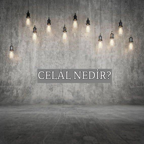 Celâl Nedir? 1