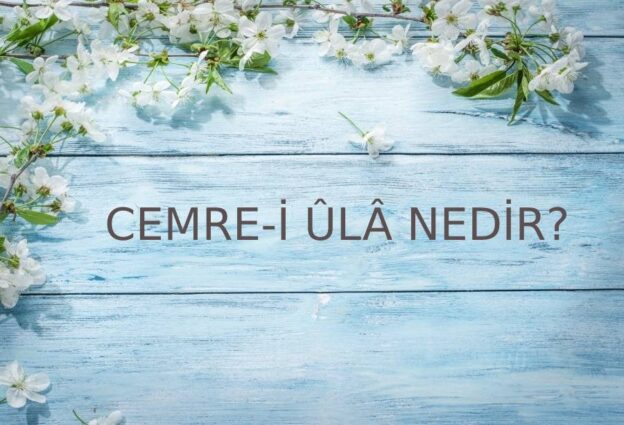 Cemre-i Ûlâ Nedir? 1